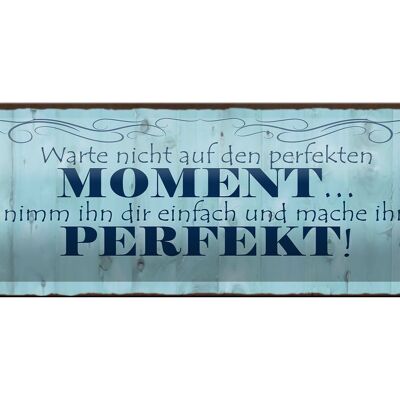 Blechschild Spruch 27x10cm warte nicht auf perfekten Moment Dekoration