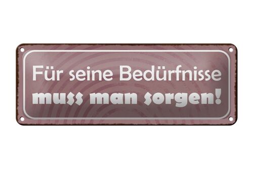 Blechschild Spruch 27x10cm für Bedürfnisse muss man sorgen Dekoration