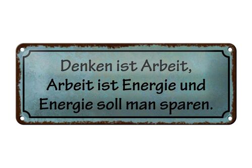 Blechschild Spruch 27x10cm Denken ist Arbeit Energie Arbeit Dekoration