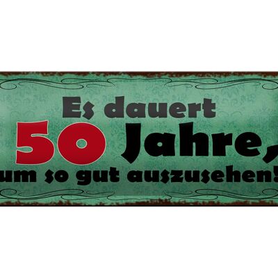 Blechschild Spruch 27x10cm dauert 50 Jahre um gut aussehen Dekoration