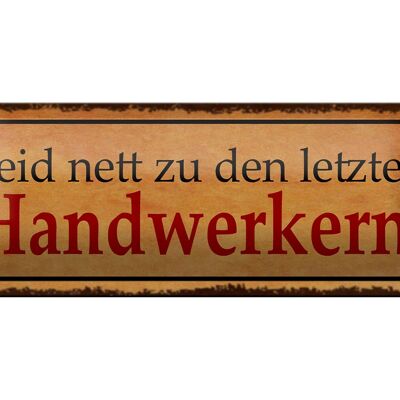 Blechschild Spruch 27x10cm seid nett zu letzten Handwerkern Dekoration