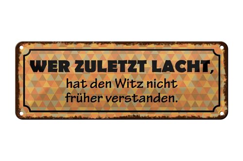 Blechschild Spruch 27x10cm zuletzt lacht Witz nicht früher Dekoration