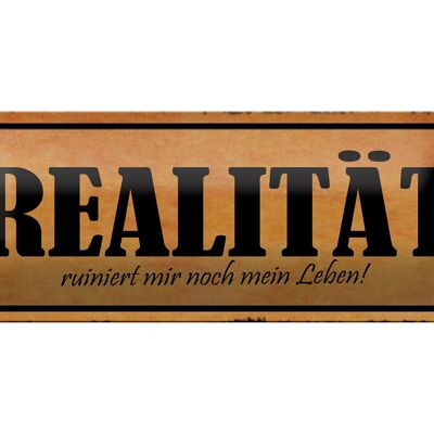 Blechschild Spruch 27x10cm Realität ruiniert mir mein Leben Dekoration