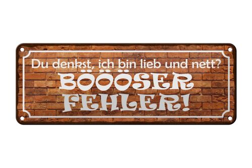 Blechschild Spruch 27x10cm denkst bin lieb BÖÖÖSER Fehler Dekoration