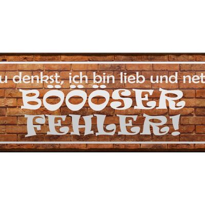 Blechschild Spruch 27x10cm denkst bin lieb BÖÖÖSER Fehler Dekoration