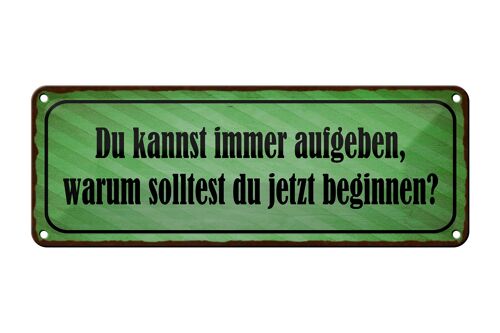 Blechschild Spruch 27x10cm kannst aufgeben warum beginnen Dekoration