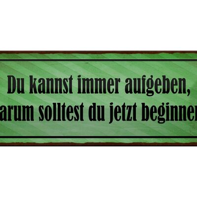 Blechschild Spruch 27x10cm kannst aufgeben warum beginnen Dekoration