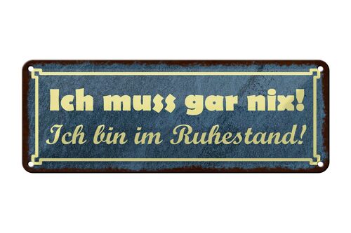 Blechschild Spruch 27x10cm muss gar nix bin im Ruhestand Dekoration