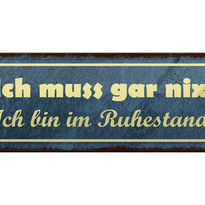 Blechschild Spruch 27x10cm muss gar nix bin im Ruhestand Dekoration