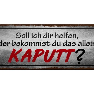 Blechschild Spruch 27x10cm helfen oder das alleine kaputt Dekoration