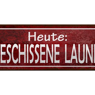 Blechschild Hinweis 27x10cm Heute beschissene Laune Dekoration