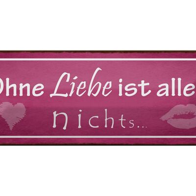 Blechschild Spruch 27x10cm ohne Liebe ist alles nichts Kuss Dekoration