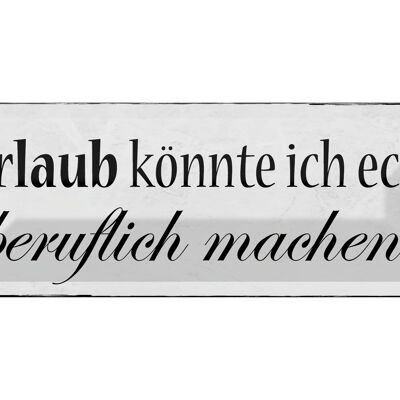 Blechschild Spruch 27x10cm Urlaub könnte beruflich machen Dekoration