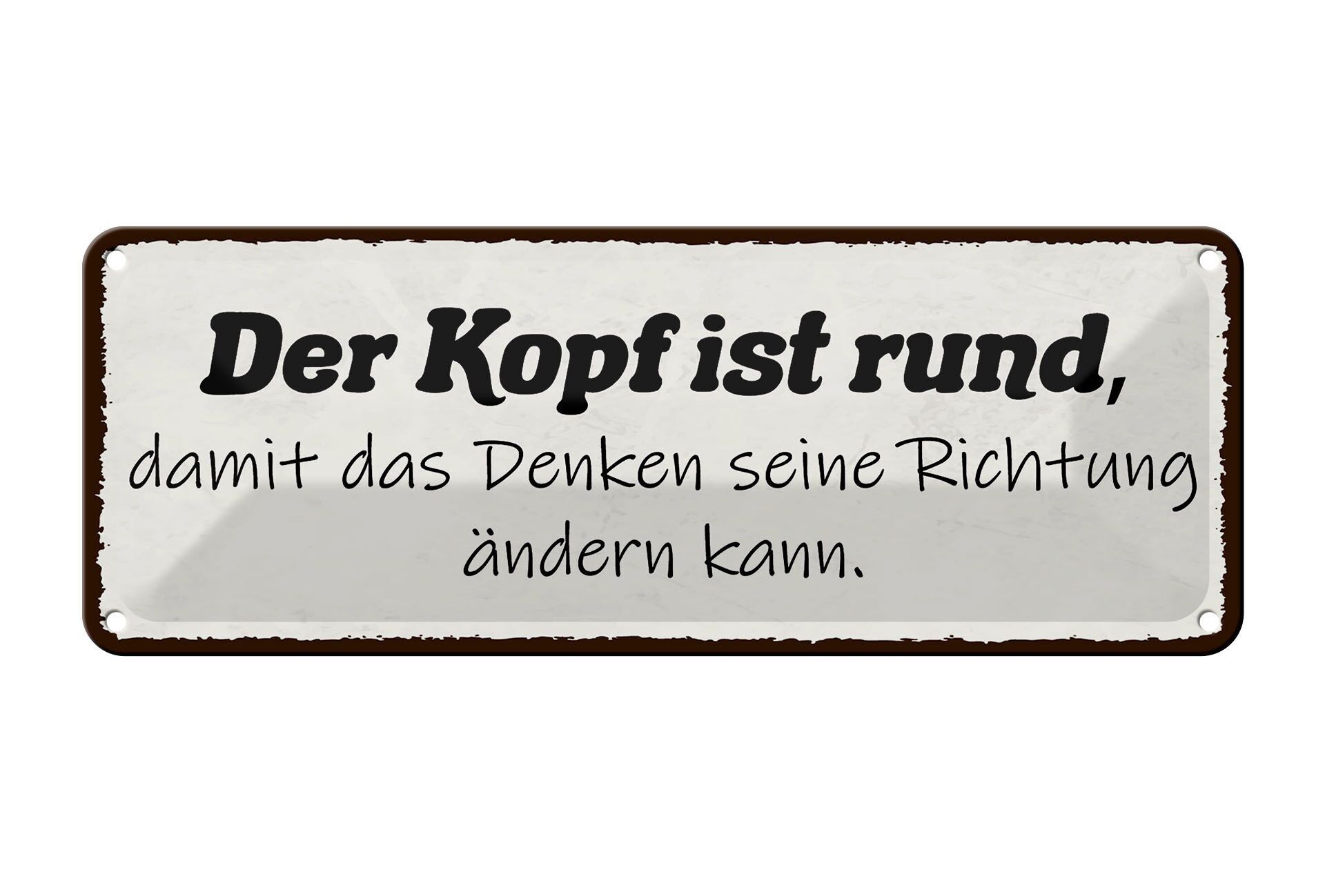 Blechschild Spruch 27x10cm Kopf ist rund damit Denken seine Dekoration