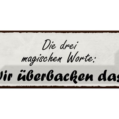 Blechschild Spruch 27x10cm magische Worte wir überbacken es Dekoration