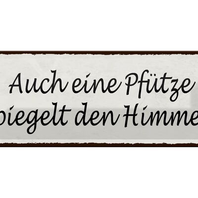 Blechschild Spruch 27x10cm auch Pfütze spiegelt den Himmel Dekoration