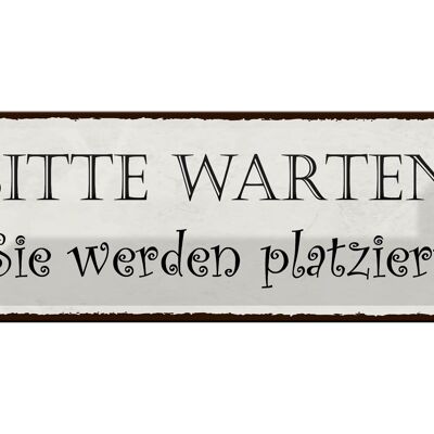 Blechschild Spruch 27x10cm bitte warte Sie werden platziert Dekoration