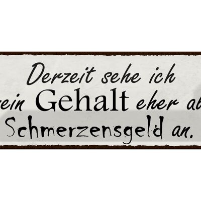 Blechschild Spruch 27x10cm mein Gehalt eher Schmerzensgeld Dekoration