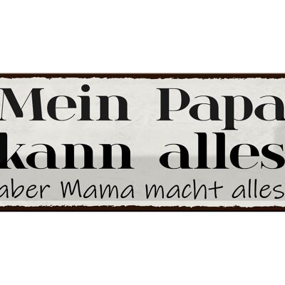 Blechschild Spruch 27x10cm Mein Papa kann alles aber Mama Dekoration