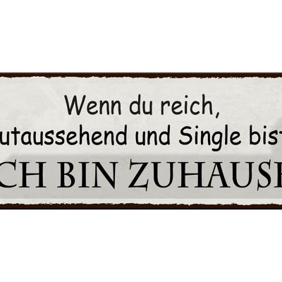 Blechschild Spruch 27x10cm wenn du Single ich bin Zuhause Dekoration