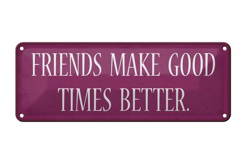 Blechschild Spruch 27x10cm friends make good times better Dekoration