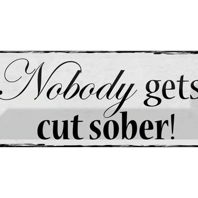 Blechschild Spruch 27x10cm Nobody gets cut sober Dekoration