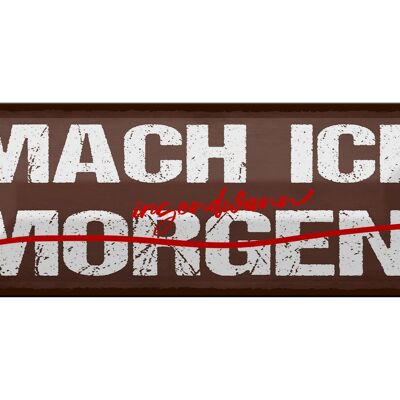 Blechschild Spruch 27x10cm Mach ich morgen durchgestrichen irgendwann