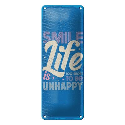 Blechschild Spruch 10x27cm smile life is too short to be unhappy