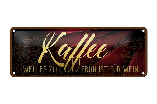 Blechschild Kaffee 27x10 cm Weil es zu früh ist für Wein Dekoration