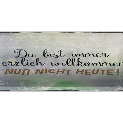 Blechschild Spruch 27x10 cm du bist immer willkommen. Nur nicht heute