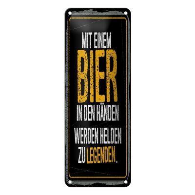 Blechschild 10x27 cm Mit Bier in Händen werden Helden zu Legenden