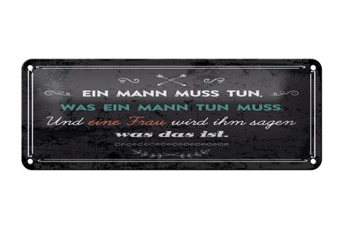 Blechschild Spruch 27x10 cm Ein Mann muss tun, was ein Mann tun muss Dekoration