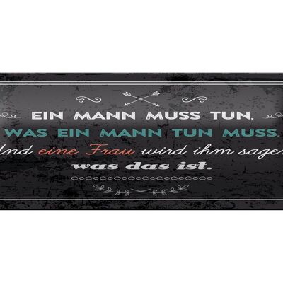 Blechschild Spruch 27x10 cm Ein Mann muss tun, was ein Mann tun muss Dekoration