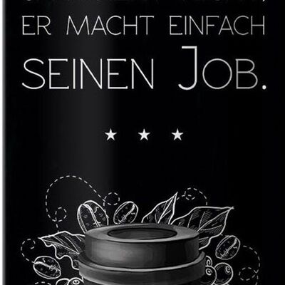 Blechschild Spruch Kaffee redet nicht macht seinen Job 10x27cm