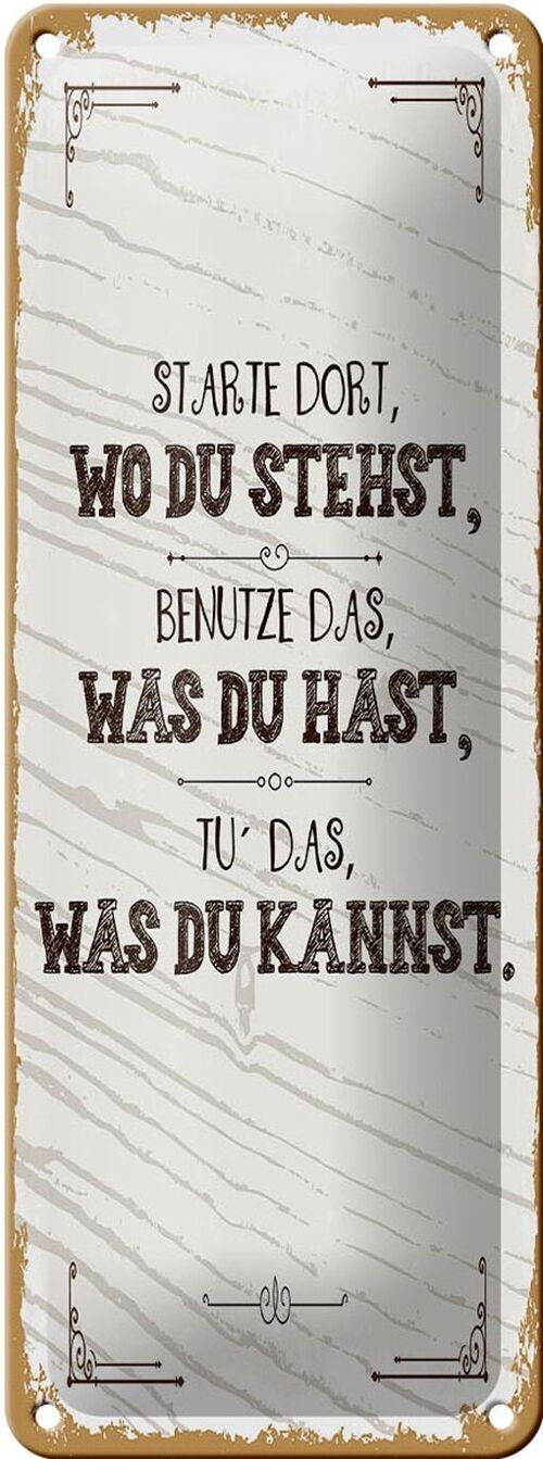 Blechschild Spruch Starte dort wo du stehst, benutze 10x27cm