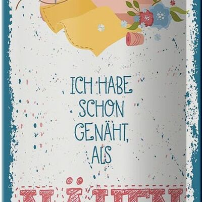 Blechschild Spruch NÄHEN habe schon genäht als 10x27cm