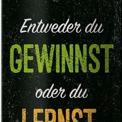 Blechschild Spruch Entweder du gewinnst oder lernst 10x27cm