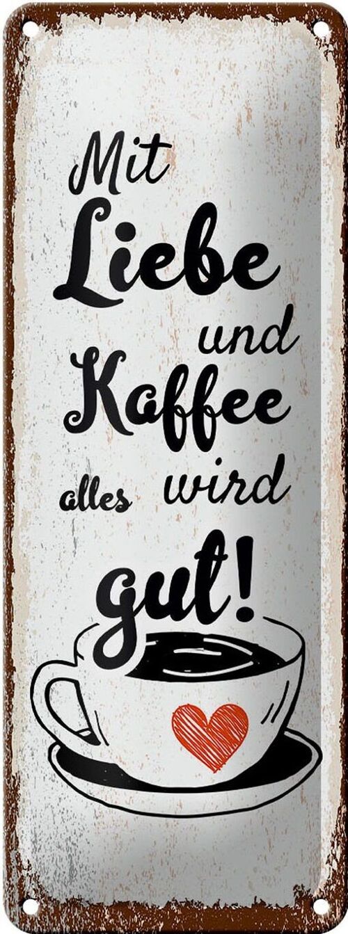 Blechschild Spruch Mit Liebe und Kaffee alles gut 10x27cm