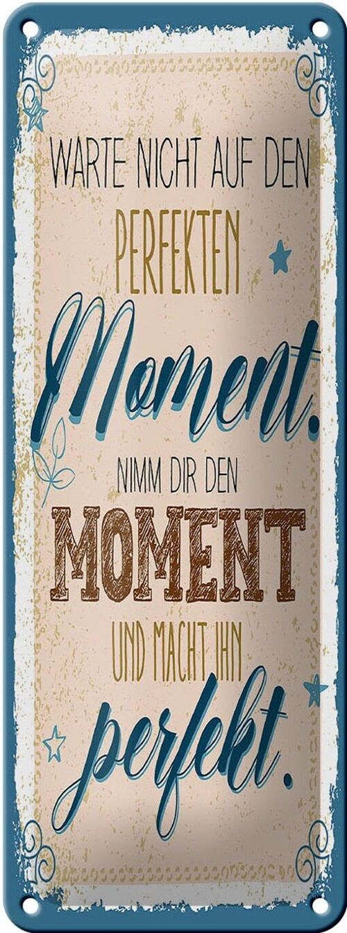 Blechschild Spruch Warte nicht auf perfekten Moment 10x27cm