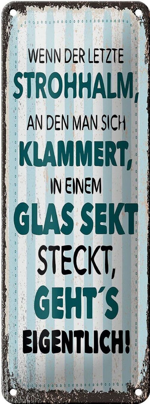 Blechschild 10x27cm Spruch Wenn der letzte Strohhalm in einem Glas Sekt steckt