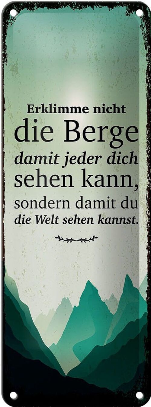 Blechschild Spruch Erklimme nicht die Berge sondern 10x27cm