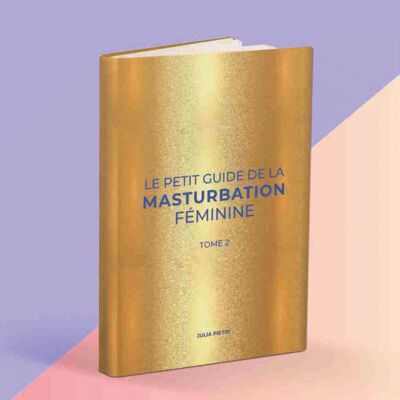 La pequeña guía para la masturbación femenina - Volumen 2