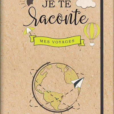 JE TE RACONTE MES VOYAGES CARNET DE VOYAGES