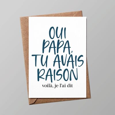 Carte "Papa" : Oui Papa tu avais raison, voilà je l'ai dit (avec enveloppe)