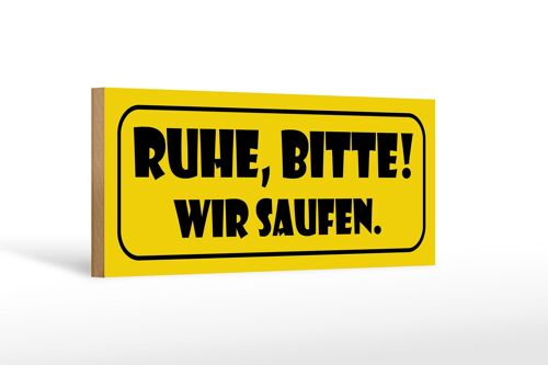 Holzschild Spruch 27x10cm Ruhe, Bitte Wir saufen