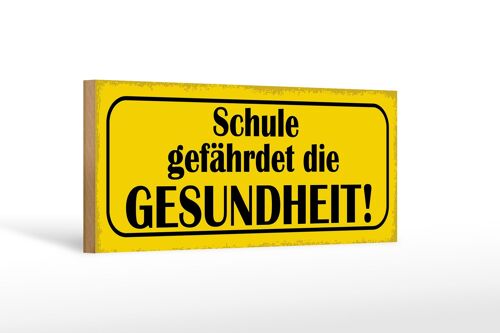 Holzschild Spruch 27x10cm Schule gefährdet Gesundheit