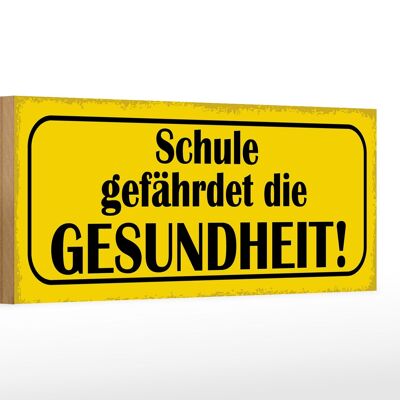 Holzschild Spruch 27x10cm Schule gefährdet Gesundheit