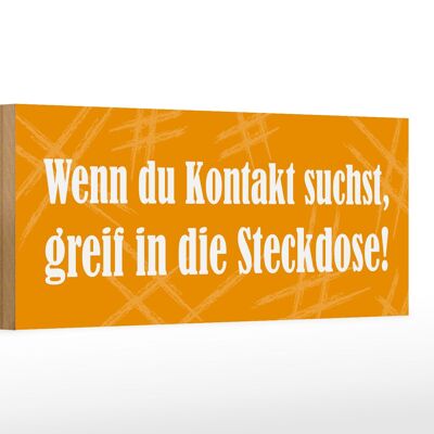 Holzschild Spruch 27x10cm Wenn Du Kontakt suchst