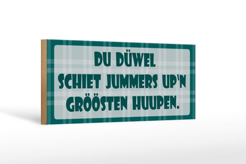 Holzschild Spruch 27x10cm Du Düwel schiet Jummers