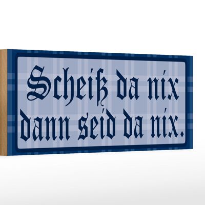 Holzschild Spruch 27x10cm Scheiß da nix dann seid da nix